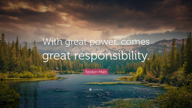 With great power comes great responsibility